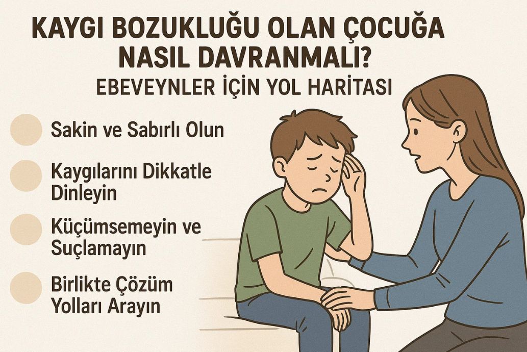kaygı bozukluğu olan çocuğa nasıl davranılmalı